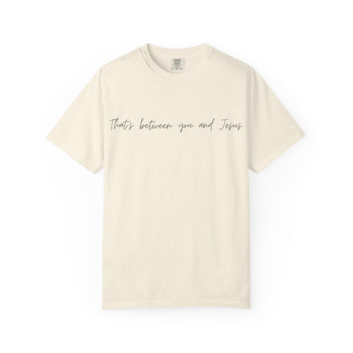 "That's Between You and Jesus" Casual Christian Tee