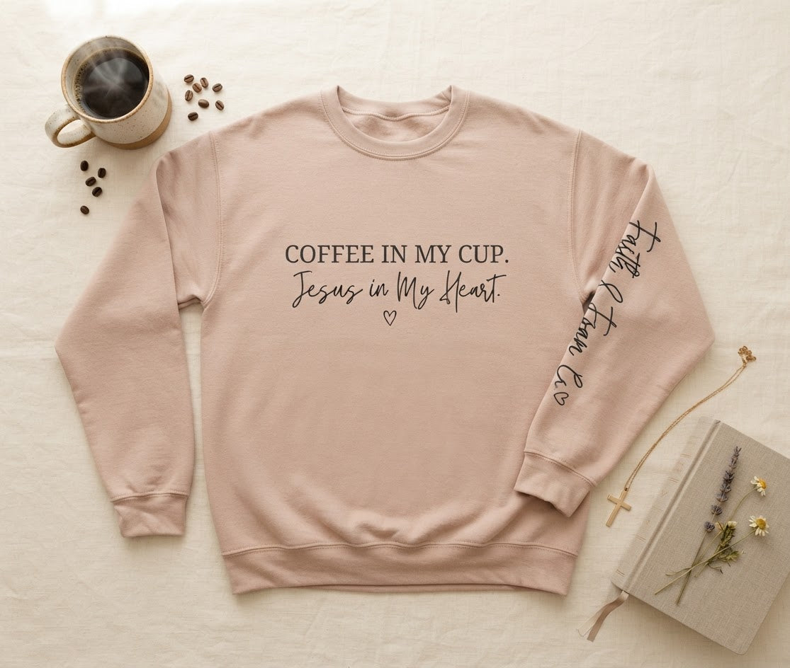 Coffee in My Cup. Jesus in My Heart. Christian Crewneck